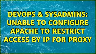 DevOps & SysAdmins: Unable to configure apache to restrict access by IP for proxy (3 Solutions!!)