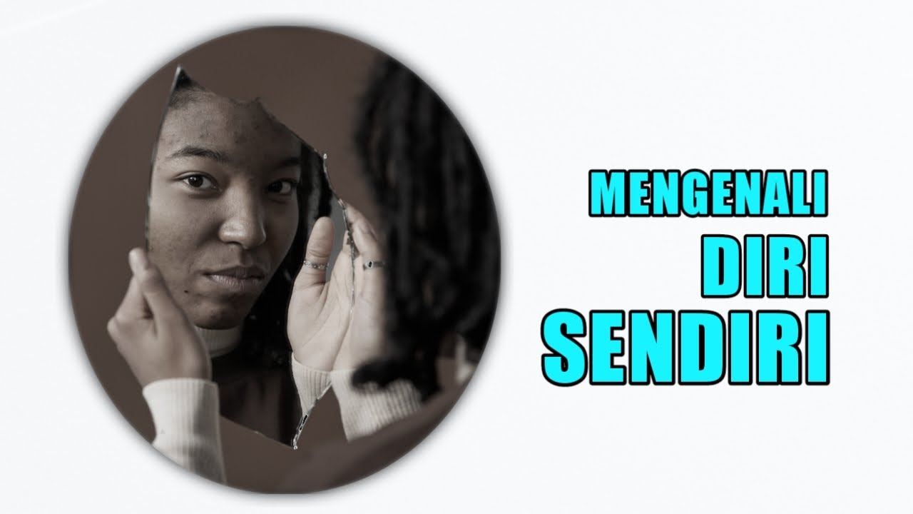 CARA MENGENALI DIRI SENDIRI (CARA MENGENAL JATI DIRI KITA) | SELF ...