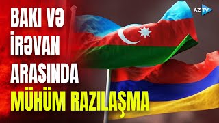 Azərbaycan-Ermənistan sərhədində MÜHÜM GÖRÜŞ: RAZILIQ ƏLDƏ EDİLDİ