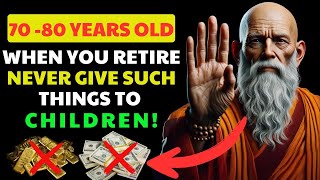 When you retire, NEVER GIVE such things to your children! Especially after 70 years old