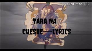 TARA NA - CUESHE LYRICS