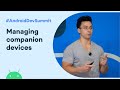 Managing companion devices (Android Dev Summit '19)