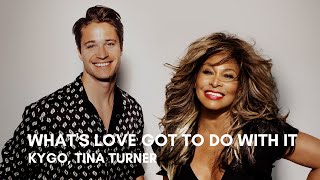 Kygo, Tina Turner - What's Love Got To Do With It (Lyrics)