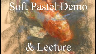 Soft Pastel Demonstration \u0026 Lecture with Koi as Subject