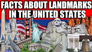 Interesting Facts about Notable United States Landmarks.