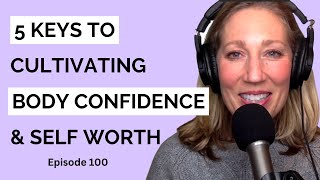 5 Keys to Cultivating Body Confidence \u0026 Self-Worth