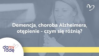 Demencja, choroba Alzheimera, otępienie - czym się różnią?