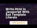 Write html in javascript with es6 template literals