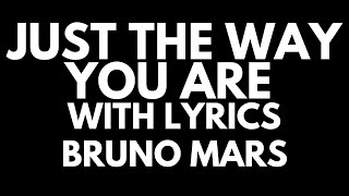 Bruno Mars - Just The Way You Are with Lyrics