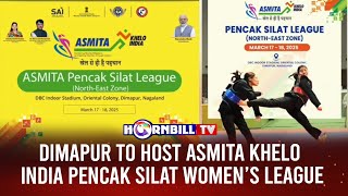 DIMAPUR TO HOST ASMITA KHELO INDIA PENCAK SILAT WOMEN’S LEAGUE