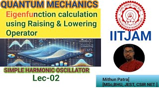 Lec:03 | Eigenfunction of the SHO Using Ladder Operator | IIT JAM Physics |