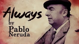 Always by Pablo Neruda - Poetry Reading