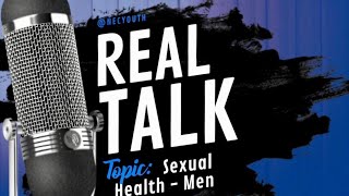 Real Talk | Sexual Health Pt 2 - Men