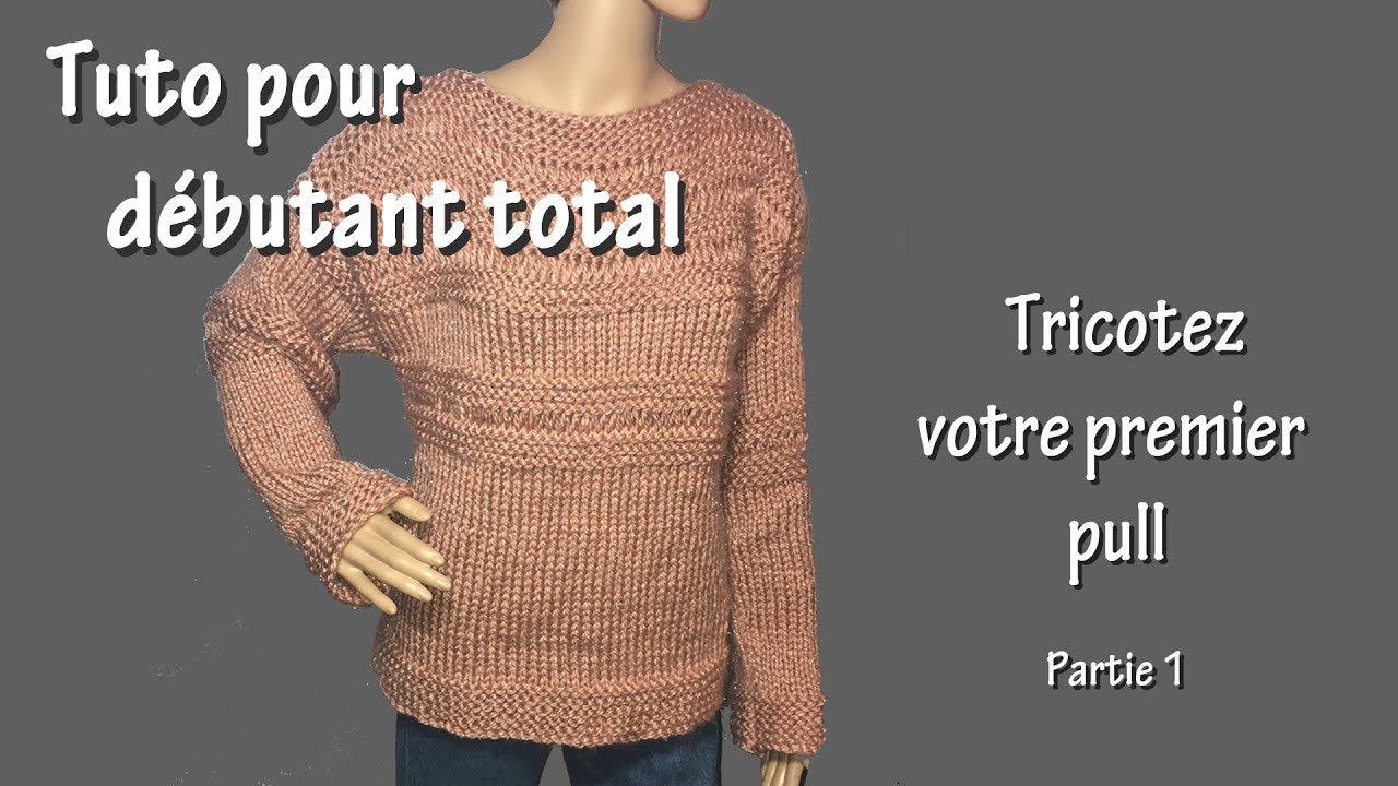 Tuto Tricot Pour Débutant Total : Premier Pull (Part. I) - YouTube