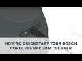 How to quickstart your Bosch Cordless Vacuum Cleaner