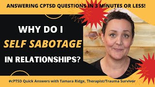 Why do I self sabotage relationships? (#cPTSD Quick Answers) | Tamara Ridge