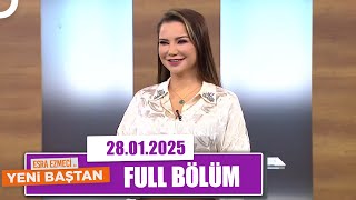 Esra Ezmeci ile Yeni Baştan | 28 Ocak 2025