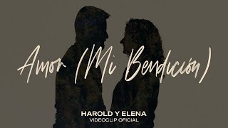 Harold y Elena - Amor (Mi Bendición) Videoclip Oficial