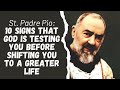 SAINT PADRE PIO: 10 SIGNS THAT GOD IS TESTING YOU BEFORE SHIFTING YOU TO A GREATER LIFE