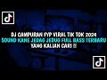 DJ CAMPURAN FYP VIRAL TIK TOK 2024 SOUND KANE JEDAG JEDUG FULL BASS TERBARU