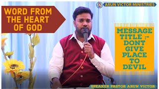 MESSAGETITLE :- DONT GIVE PLACE TO DEVIL || PASTOR ARUN VICTOR || ARUN VICTOR MINISTRIES