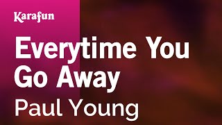 Everytime You Go Away - Paul Young | Karaoke Version | KaraFun