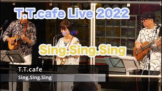 T.T.cafe Live 2022  Sing.Sing.Sing 8/9