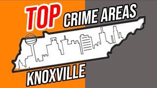 Knoxville High Crime Areas & Worst Neighborhoods | Knoxville, TN