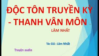 Tập 155 - Độc Tôn Truyền Kỳ - Thanh Vân Môn - Lâm Nhất, Tác Giả - Lâm Nhất, Truyện audio.