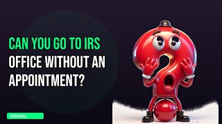Can You Go to Irs Office Without an Appointment?