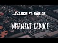 JavaScript Basics: Implement Reduce