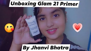 Unboxing Glam 21 Primer💖 Unbox and review by Jhanvi Bhatra💗