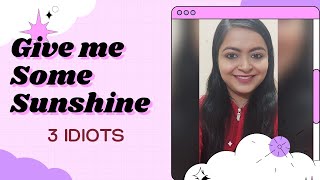 Give Me Some Sunshine | 3 Idiots | Female Cover