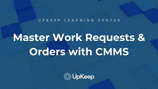 A Comprehensive Guide to Managing Maintenance Work Requests & Orders Using CMMS
