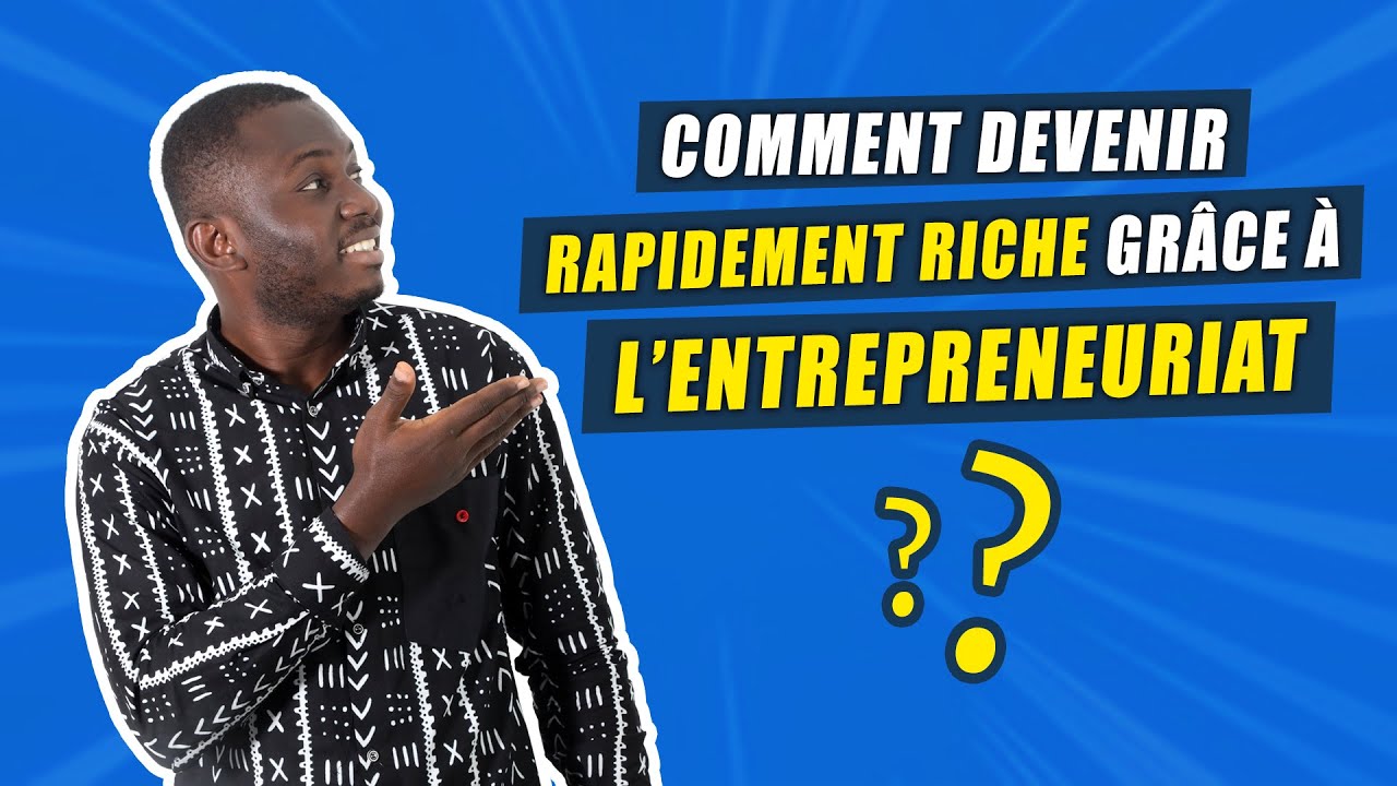 COMMENT DEVENIR RAPIDEMENT RICHE GRÂCE À L' ENTREPRENEURIAT - YouTube