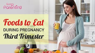 Pregnancy Third Trimester Diet: Essentials  Foods to Eat  During the Third  Trimester