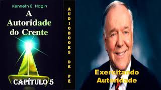 EXERCITANDO AUTORIDADE -  Capítulo 5 - A Autoridade do Crente - Kenneth Hagin