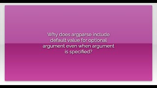 Why does argparse include default value for optional argument even when argument is specified?
