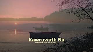 Kawruwath Na (GeemathBeats Remix)