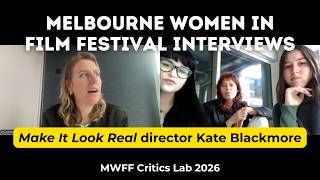 MWFF Critics Lab interviews Make It Look Real director Kate Blackmore