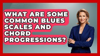 What Are Some Common Blues Scales and Chord Progressions? | Jazz Music Legends