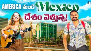 Travelling First Time America 🇺🇸 To Mexico 🇲🇽 By land Border Crossing | Uma Telugu Traveller