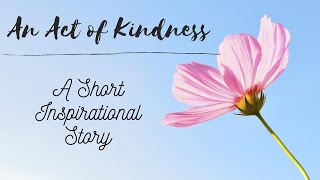 An Act of Kindness - A Beautiful Inspirational Short-Story | Story Time | Mind Gym