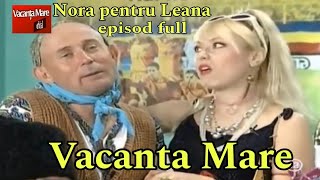 Vacanta Mare - Nora pentru Leana | Leana si Costel 2025 (EPISOD COMPLET)