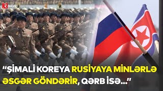 “Şimali Koreya Rusiyaya minlərlə əsgər göndərir, Qərb isə...” - İDDİA