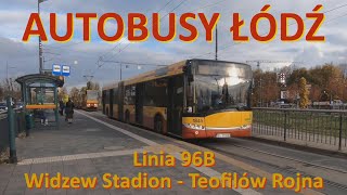 Autobusy Łódź. Linia 96B Widzew Stadion - Teofilów Rojna. Przejazd całą trasą/Passage by bus 96B.