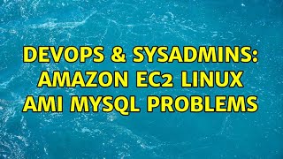 DevOps & SysAdmins: Amazon EC2 Linux AMI MySQL Problems