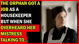 The Orphan Got A Job As A Housekeeper, But When She Overheard Her Mistress Talking To Her Son...