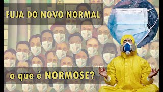 "NOVO NORMAL" ou NORMOSE? O perigo da NORMALIDADE