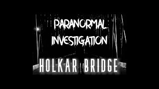 Paranormal Investigations at the Holkar Bridge | Pune | Pooja | Sarbajeet | INSANE!